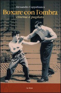 Boxare con l'ombra. Cinema e pugilato - Librerie.coop