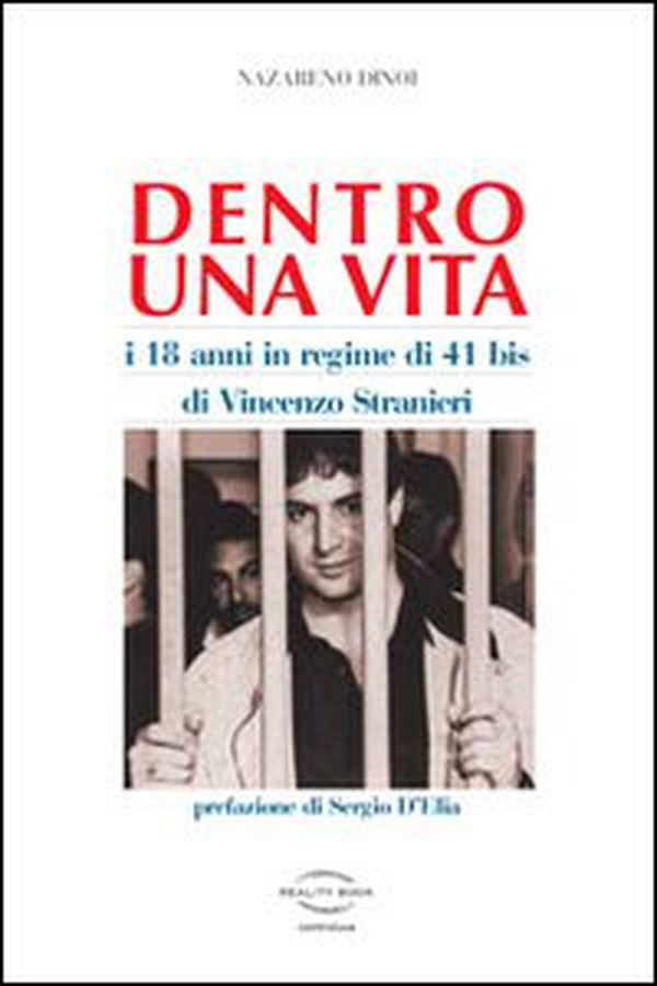 Dentro una vita. I 18 anni in regime 41 bis di Vincenzo Stranieri - Librerie.coop Dentro una vita. I 18 anni in regime 41 bis di Vincenzo Stranieri - Librerie.coop