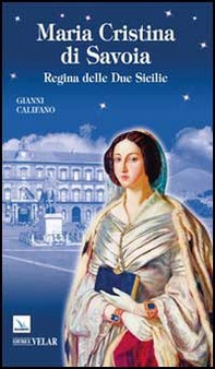 Maria Cristina di Savoia. Regina delle Due Sicilie - Librerie.coop