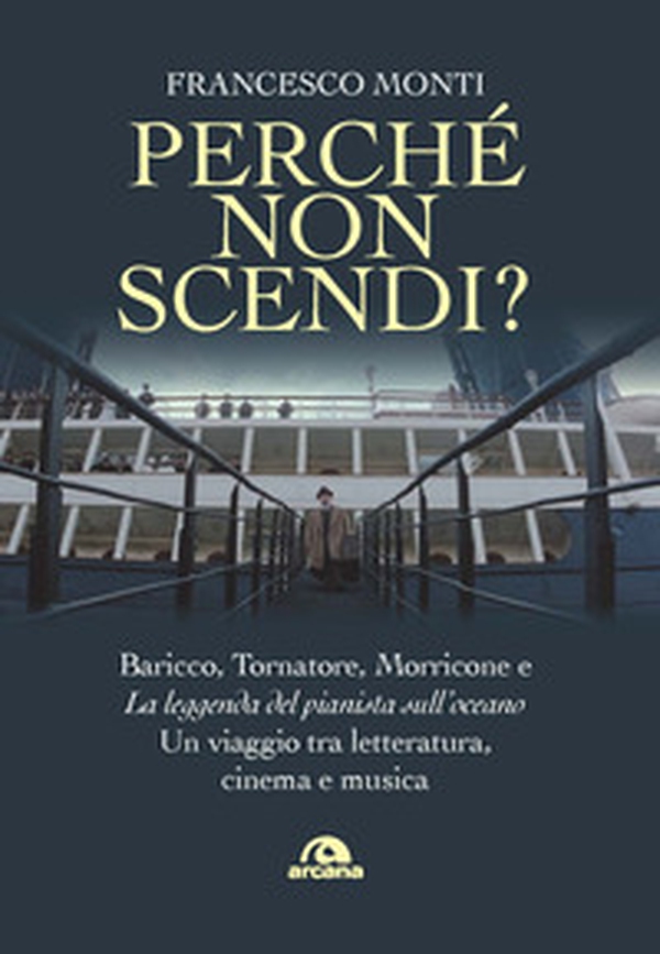 Perché non scendi? Baricco, Tornatore, Morricone e «La leggenda del pianista sull'oceano». Un viaggio tra letteratura, cinema e musica - Librerie.coop Perché non scendi? Baricco, Tornatore, Morricone e «La leggenda del pianista sull'oceano». Un viaggio tra letteratura, cinema e musica - Librerie.coop