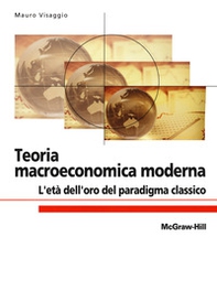 Teoria macroeconomica moderna. L'età dell'oro del paradigma classico - Librerie.coop