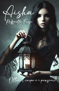 Aisha oltre il corpo e i pensieri - Librerie.coop