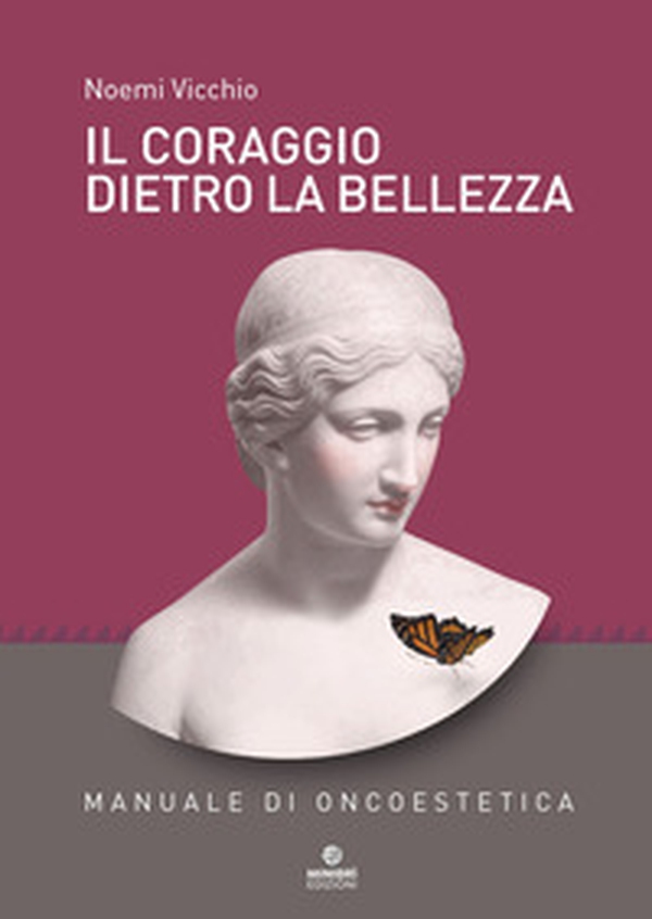 Il coraggio dietro la bellezza. Manuale di oncoestetica - Librerie.coop Il coraggio dietro la bellezza. Manuale di oncoestetica - Librerie.coop