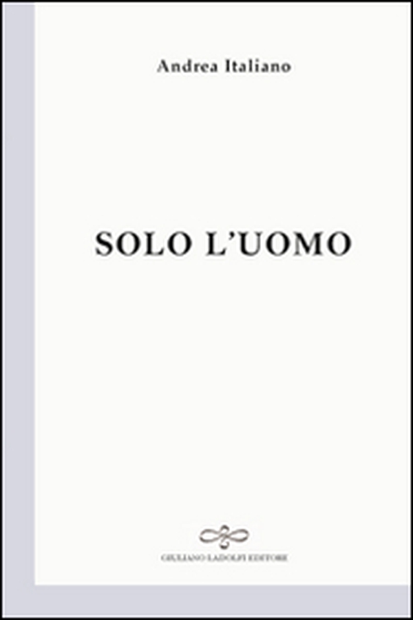 Solo l'uomo - Librerie.coop Solo l'uomo - Librerie.coop