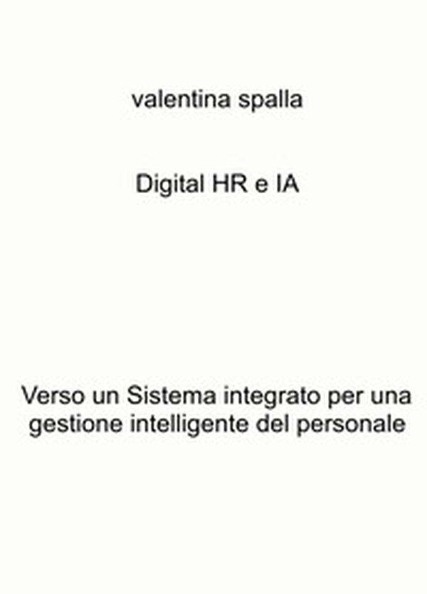 Digital HR e IA. Verso un sistema integrato per una gestione intelligente del personale - Librerie.coop Digital HR e IA. Verso un sistema integrato per una gestione intelligente del personale - Librerie.coop