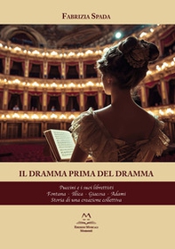 Il dramma prima del dramma. Puccini e i suoi librettisti. Fontana, Illica, Giacosa, Adami. Storia di una creazione collettiva - Librerie.coop