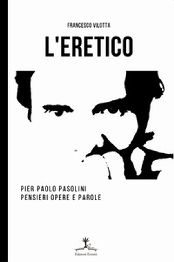 L'eretico. Pier Paolo Pasolini. Pensieri, opere e parole - Librerie.coop L'eretico. Pier Paolo Pasolini. Pensieri, opere e parole - Librerie.coop