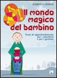 Il mondo magico del bambino. Testo di approfondimento per i catechisti e per i genitori. Un percorso di catechesi 0-6 anni - Librerie.coop