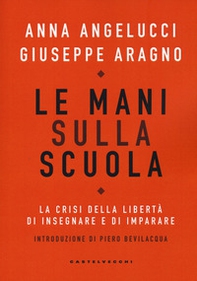 Le mani sulla scuola. La crisi della libertà di insegnare e di imparare - Librerie.coop