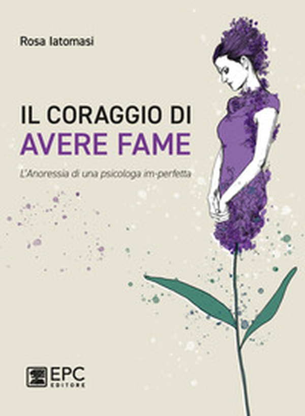 Il coraggio di avere fame. L'?anoressia di una psicologa im-perfetta - Librerie.coop Il coraggio di avere fame. L'?anoressia di una psicologa im-perfetta - Librerie.coop