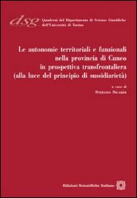 Le autonomie territoriali e funzionali nella provincia di Cuneo in prospettiva transfrontaliera (alla luce del principio di sussidiarietà) - Librerie.coop