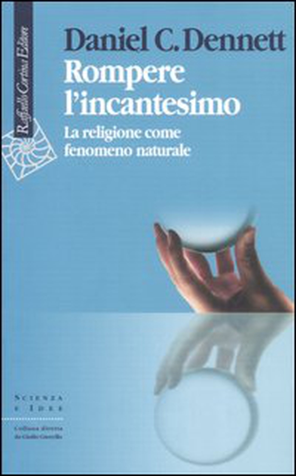 Rompere l'incantesimo. La religione come fenomeno naturale - Librerie.coop Rompere l'incantesimo. La religione come fenomeno naturale - Librerie.coop