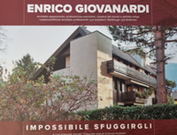 Enrico Giovanardi. Impossibile sfuggirgli. Architetto appassionato, professionista esemplare, cittadino del mondo e dell'Alto Adige. Ediz. italiana e tedesca - Librerie.coop Enrico Giovanardi. Impossibile sfuggirgli. Architetto appassionato, professionista esemplare, cittadino del mondo e dell'Alto Adige. Ediz. italiana e tedesca - Librerie.coop