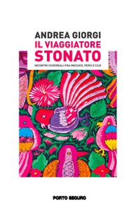 Il viaggiatore stonato. Incontri (sur)reali fra Messico, Perù e Cile - Librerie.coop Il viaggiatore stonato. Incontri (sur)reali fra Messico, Perù e Cile - Librerie.coop