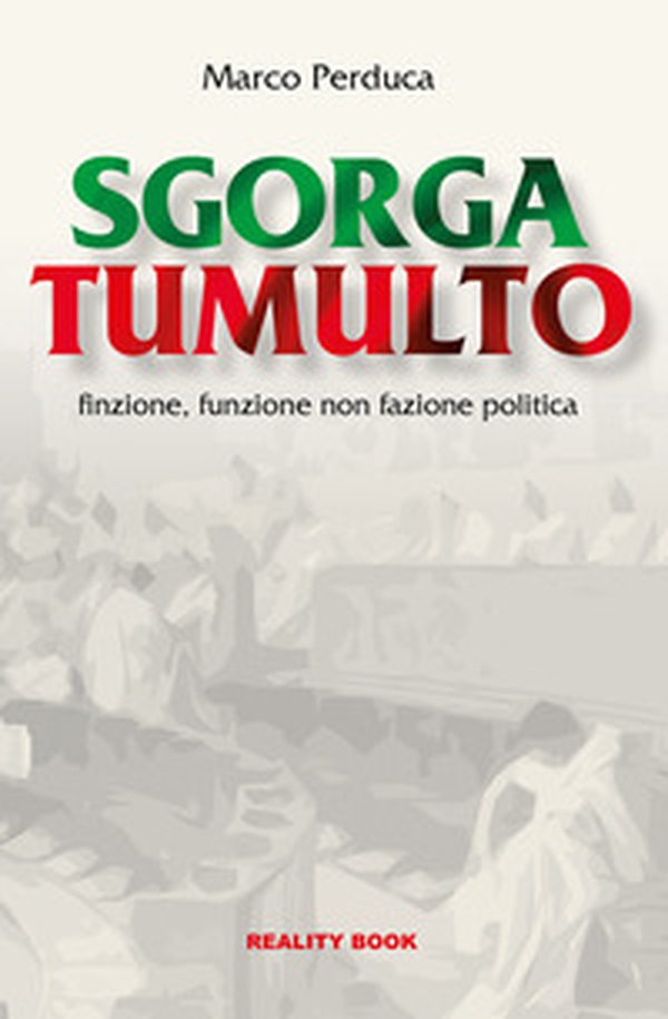 Sgorga tumulto. Finzione, funzione non fazione politica - Librerie.coop Sgorga tumulto. Finzione, funzione non fazione politica - Librerie.coop