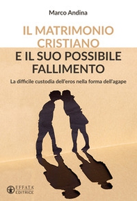 Il matrimonio cristiano e il suo possibile fallimento. La difficile custodia dell'eros nella forma dell'agape - Librerie.coop Il matrimonio cristiano e il suo possibile fallimento. La difficile custodia dell'eros nella forma dell'agape - Librerie.coop