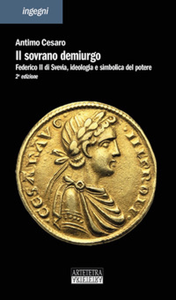 Il sovrano demiurgo. Federico II, ideologia e simbolica del potere - Librerie.coop Il sovrano demiurgo. Federico II, ideologia e simbolica del potere - Librerie.coop