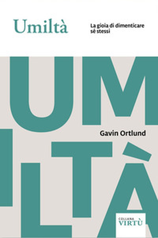 Umiltà. La gioia di dimenticare sé stessi - Librerie.coop Umiltà. La gioia di dimenticare sé stessi - Librerie.coop