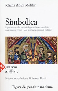 Simbolica. Esposizione delle antitesi dogmatiche tra cattolici e protestanti secondo i loro scritti confessionali pubblici - Librerie.coop