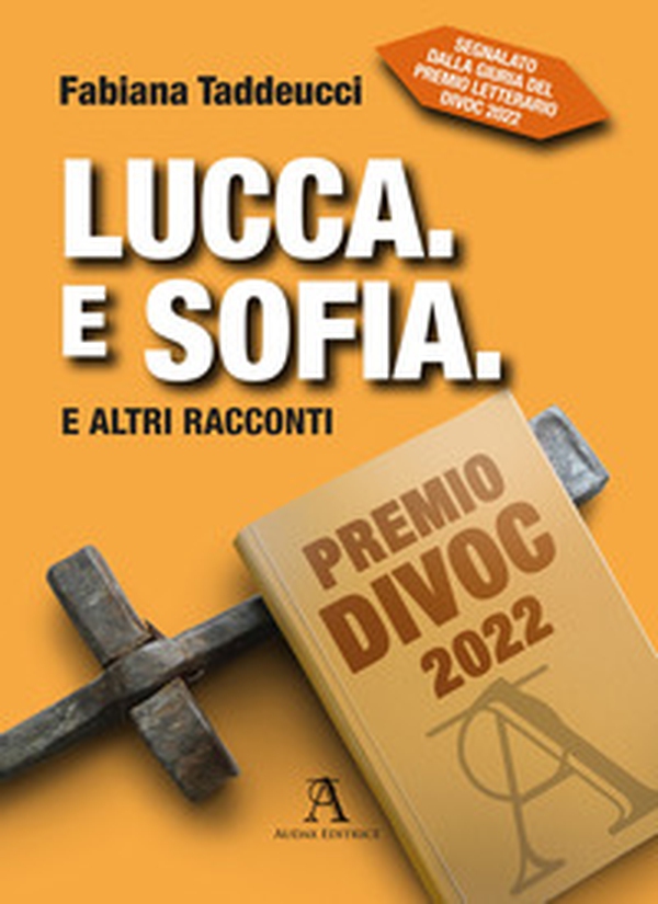 Lucca. E Sofia. E altri racconti - Librerie.coop Lucca. E Sofia. E altri racconti - Librerie.coop