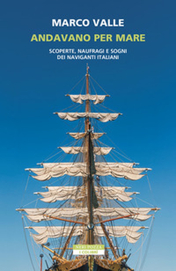 Andavano per mare. Scoperte, naufragi e sogni dei naviganti italiani - Librerie.coop Andavano per mare. Scoperte, naufragi e sogni dei naviganti italiani - Librerie.coop