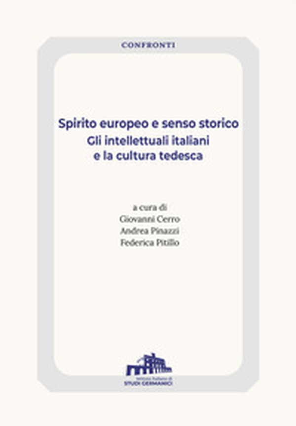 Spirito europeo e senso storico. Gli intellettuali tedeschi e la cultura italiana - Librerie.coop Spirito europeo e senso storico. Gli intellettuali tedeschi e la cultura italiana - Librerie.coop
