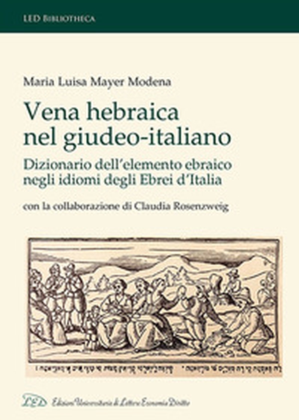 Vena Hebraica nel giudeo-italiano. Dizionario dell'elemento ebraico negli idiomi degli ebrei d'Italia. Con la collaborazione di Claudia Rosenzweig. Ediz. italiana, ebraica e inglese - Librerie.coop Vena Hebraica nel giudeo-italiano. Dizionario dell'elemento ebraico negli idiomi degli ebrei d'Italia. Con la collaborazione di Claudia Rosenzweig. Ediz. italiana, ebraica e inglese - Librerie.coop