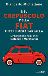 Nel crepuscolo della Fiat, un'effimera farfalla. L'innovazione negli anni fra Romiti e Marchionne - Librerie.coop