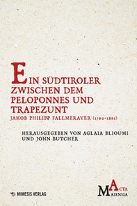 Ein Südtiroler zwischen Dem Peloponnes Und Trapezunt. Jakob Philipp Fallmerayer (1790-1861) - Librerie.coop