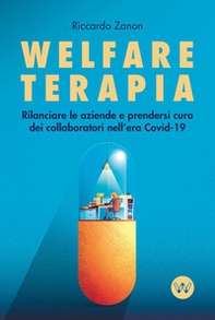 Welfare terapia. Rilanciare le aziende e prendersi cura dei collaboratori nell'era Covid-19 - Librerie.coop