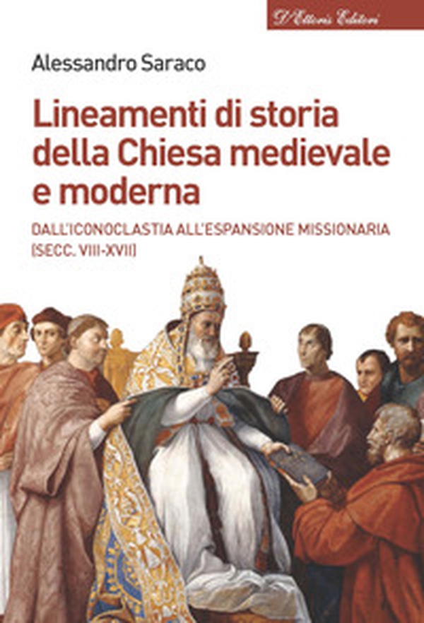 Lineamenti di storia della Chiesa medievale e moderna. Dall'iconoclastia all'età dell'assolutismo (secc. VII-XVIII) - Librerie.coop Lineamenti di storia della Chiesa medievale e moderna. Dall'iconoclastia all'età dell'assolutismo (secc. VII-XVIII) - Librerie.coop