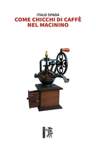 Come chicchi di caffè nel macinino - Librerie.coop