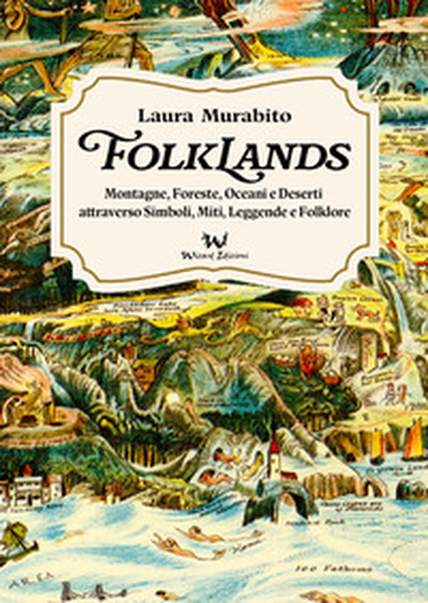 Folklands. Montagne, foreste, oceani e deserti attraverso simboli, miti, leggende e folklore - Librerie.coop