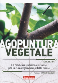 Agopuntura vegetale. La medicina tradizionale cinese per la cura degli alberi e delle piante - Librerie.coop