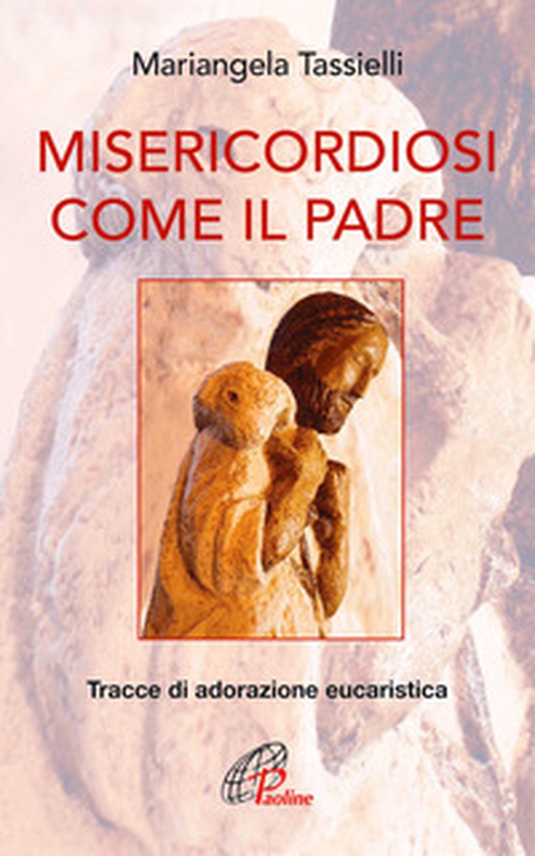 Misericordiosi come il Padre. Tracce di adorazione eucaristica - Librerie.coop Misericordiosi come il Padre. Tracce di adorazione eucaristica - Librerie.coop
