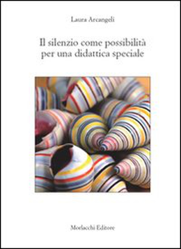 Il silenzio come possibilità per una didattica speciale - Librerie.coop Il silenzio come possibilità per una didattica speciale - Librerie.coop