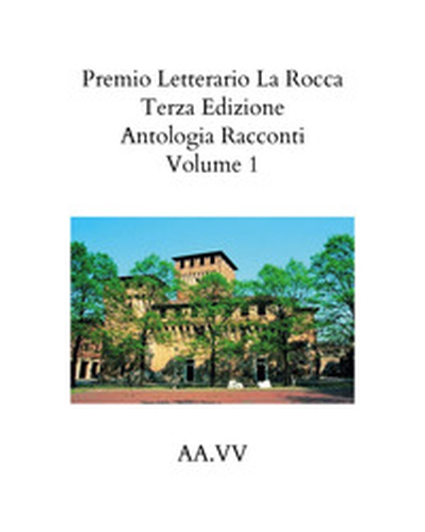 Premio letterario «La Rocca». Antologia racconti - Librerie.coop Premio letterario «La Rocca». Antologia racconti - Librerie.coop