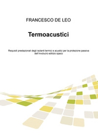 Termoacustici. Requisiti prestazionali degli isolanti termici e acustici per la protezione passiva dell'involucro edilizio opaco - Librerie.coop