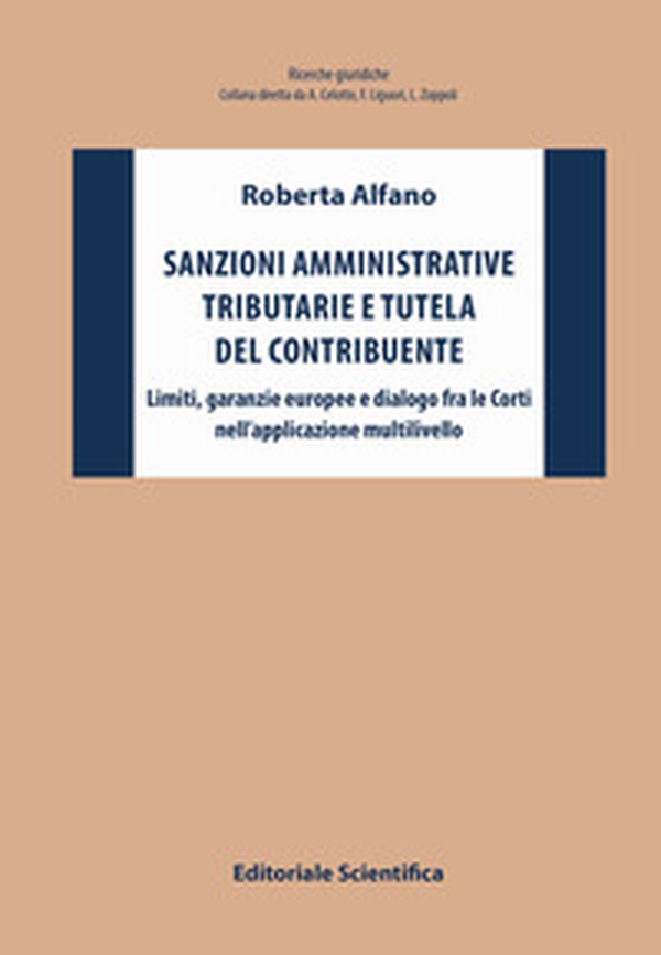 Sanzioni amministrative tributarie e tutela del contribuente. Limiti, garanzie europee e dialogo fra le Corti nell'applicazione multilivello - Librerie.coop Sanzioni amministrative tributarie e tutela del contribuente. Limiti, garanzie europee e dialogo fra le Corti nell'applicazione multilivello - Librerie.coop