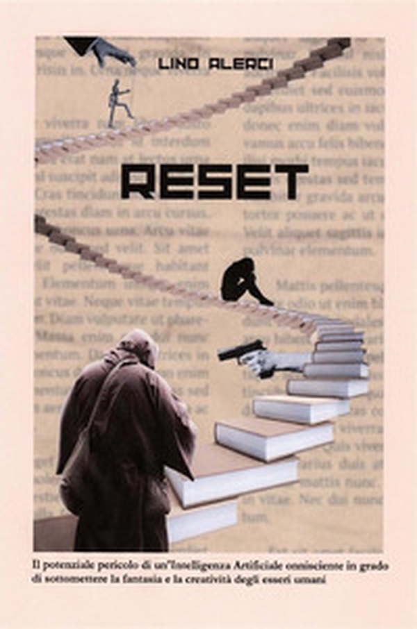 Reset. Il potenziale pericolo di un'intelligenza artificiale onnisciente in grado di sottomettere la fantasia e la creatività degli esseri umani - Librerie.coop Reset. Il potenziale pericolo di un'intelligenza artificiale onnisciente in grado di sottomettere la fantasia e la creatività degli esseri umani - Librerie.coop