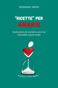 «Ricette» per amarsi. Guida pratica per prendersi cura di sé, dedicandosi il giusto tempo - Librerie.coop «Ricette» per amarsi. Guida pratica per prendersi cura di sé, dedicandosi il giusto tempo - Librerie.coop