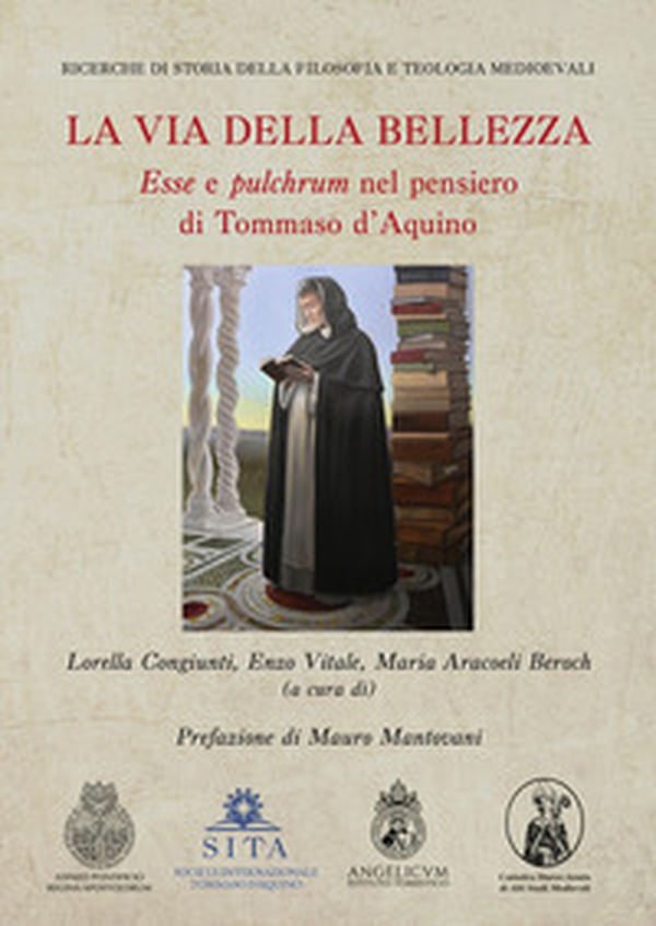 La via della bellezza. «Esse» e «pulchrum» nel pensiero di Tommaso d'Aquino - Librerie.coop