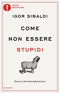 Come non essere stupidi. Esercizi di anticonformismo - Librerie.coop