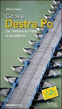Ciclovia Destra Po. Da Ferrara al mare in bicicletta - Librerie.coop