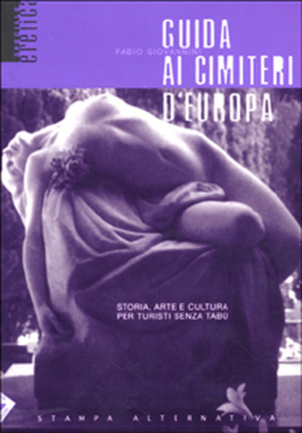 Guida ai cimiteri d'Europa. Storia, arte e cultura per turisti senza tabù - Librerie.coop Guida ai cimiteri d'Europa. Storia, arte e cultura per turisti senza tabù - Librerie.coop