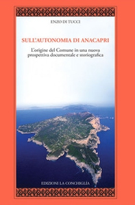 Sull'autonomia di Anacapri. L'origine del Comune in una nuova prospettiva documentale e storiografica - Librerie.coop