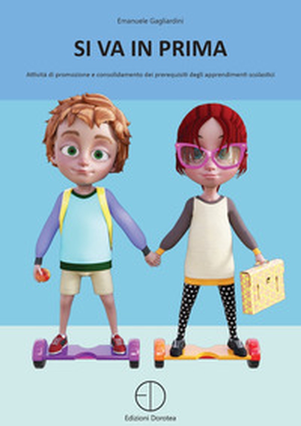 Si va in prima. Attività di promozione e consolidamento dei prerequisiti degli apprendimenti scolastici - Librerie.coop Si va in prima. Attività di promozione e consolidamento dei prerequisiti degli apprendimenti scolastici - Librerie.coop