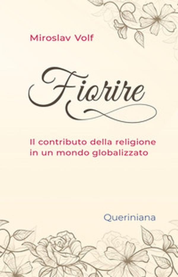 Fiorire. Il contributo della religione in un mondo globalizzato - Librerie.coop Fiorire. Il contributo della religione in un mondo globalizzato - Librerie.coop