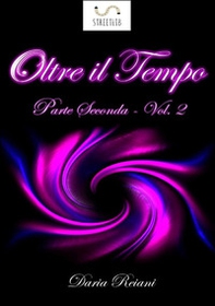 Oltre il tempo. Parte seconda - Vol. 2 - Librerie.coop