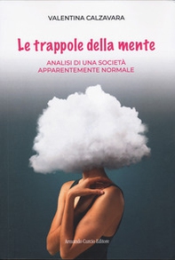 Le trappole della mente. Analisi di una società apparentemente normale - Librerie.coop Le trappole della mente. Analisi di una società apparentemente normale - Librerie.coop